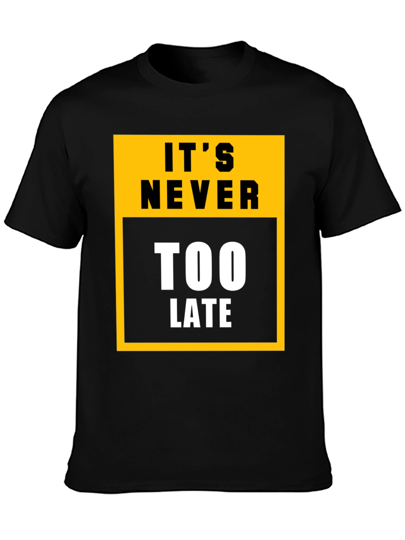 Its Never Too Late Graphic Tee - Motivational T-Shirt
