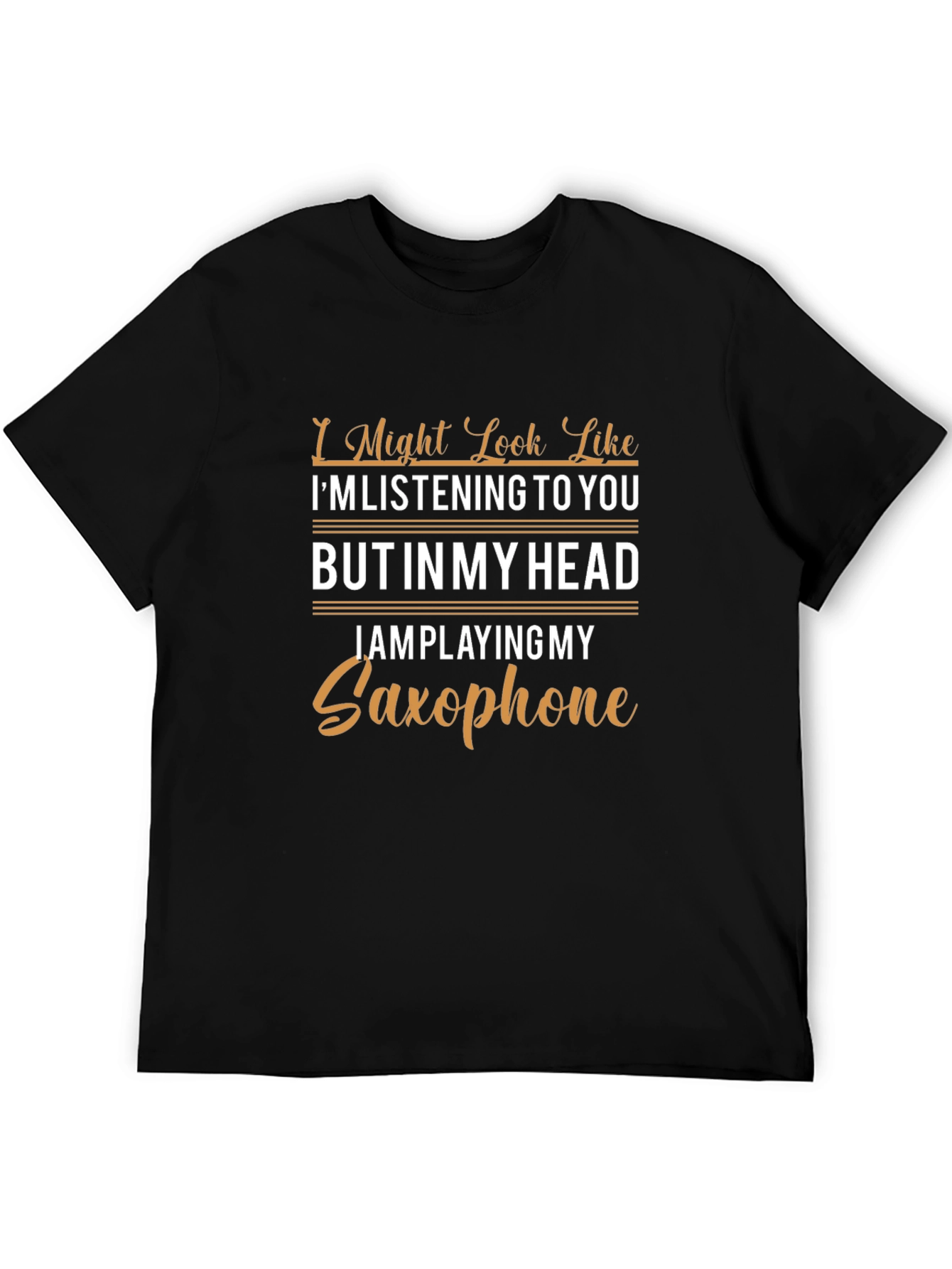 Saxophone T-Shirt: I Might Look Like Im Listening