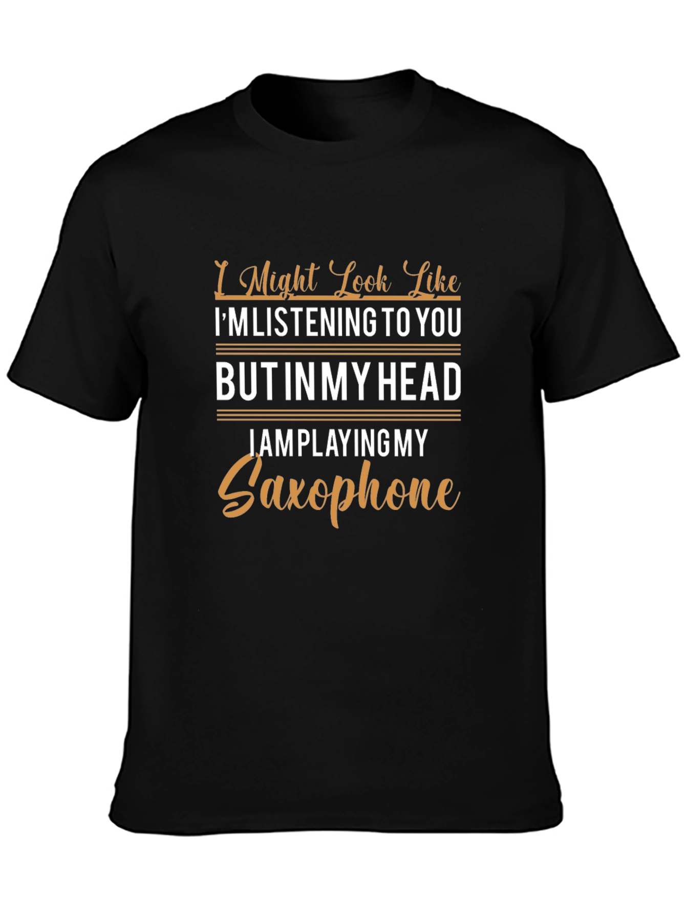 Saxophone T-Shirt: I Might Look Like Im Listening