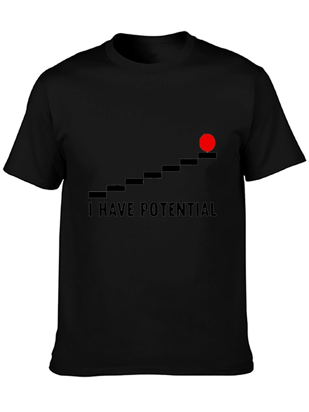 I Have Potential Graphic T-Shirt