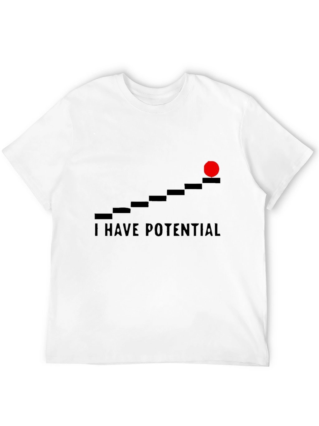 I Have Potential Graphic T-Shirt