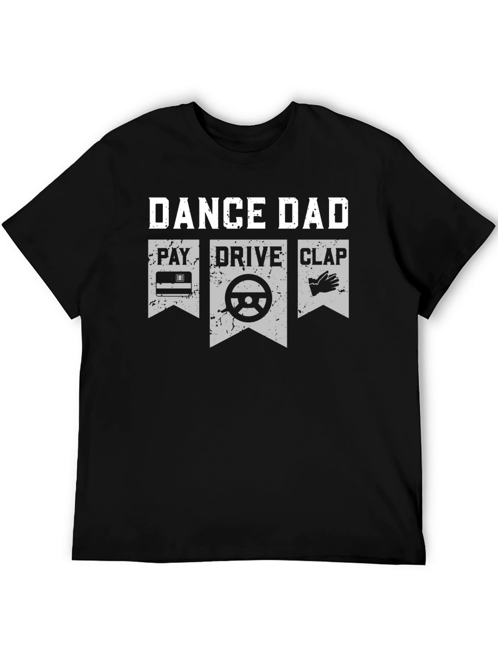 Dance Dad T-Shirt - Pay Drive Clap Graphic Tee