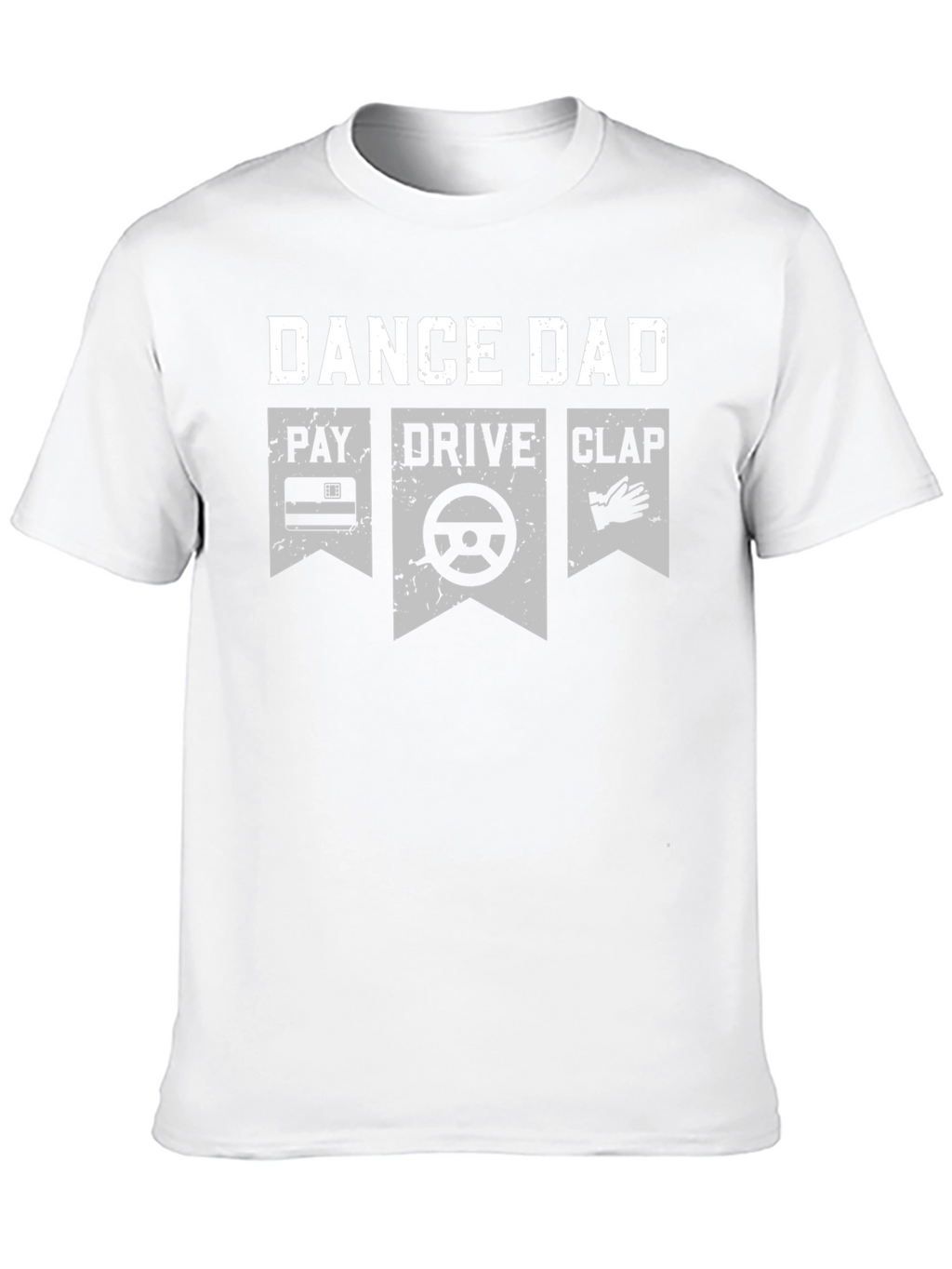 Dance Dad T-Shirt - Pay Drive Clap Graphic Tee