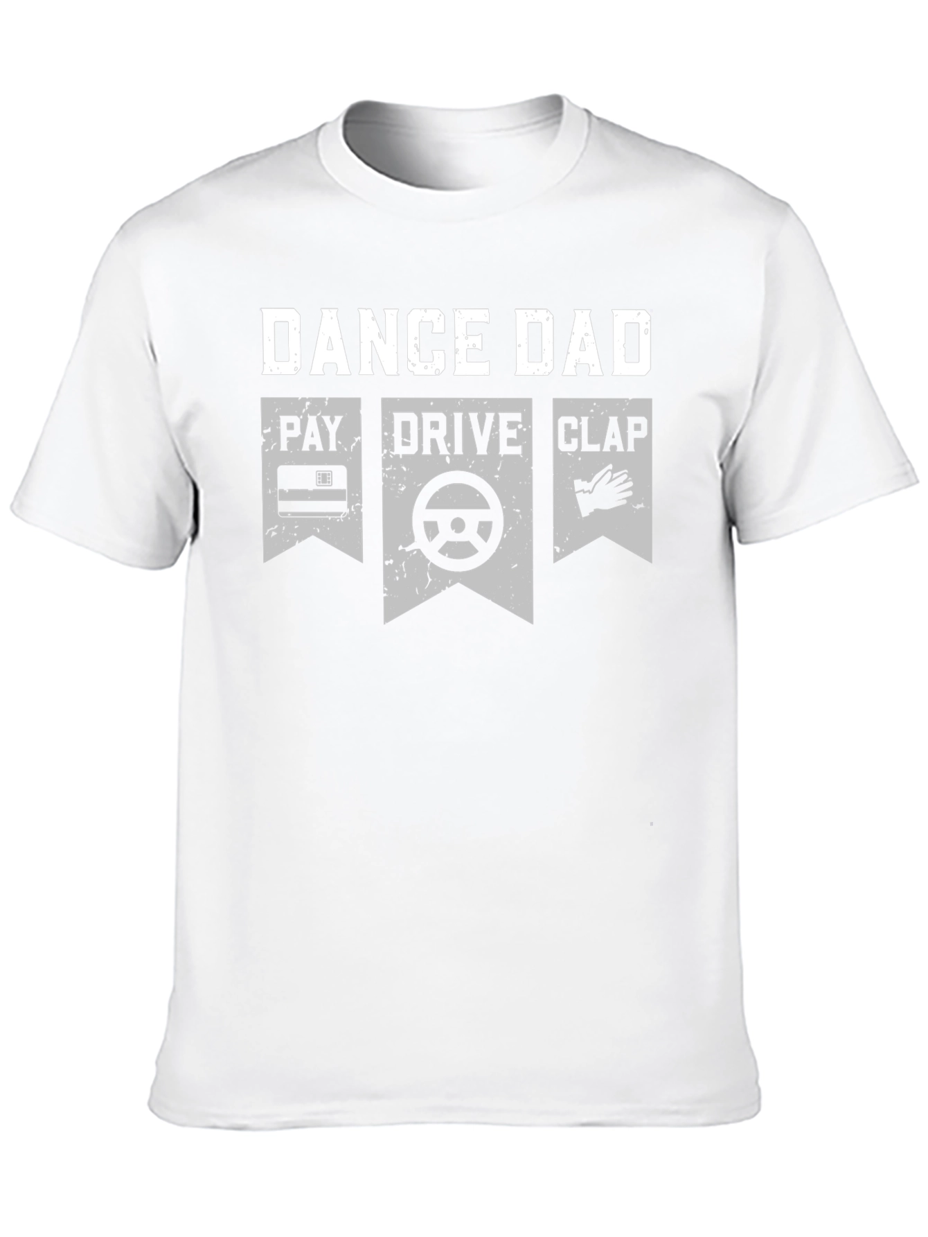 Dance Dad T-Shirt - Pay Drive Clap Graphic Tee