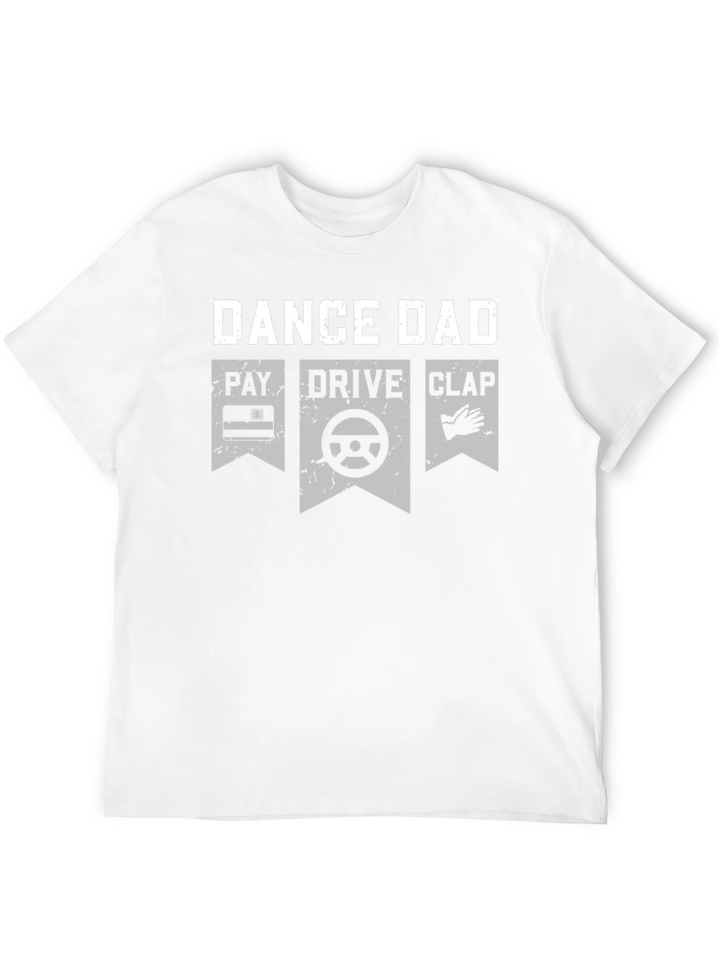 Dance Dad T-Shirt - Pay Drive Clap Graphic Tee
