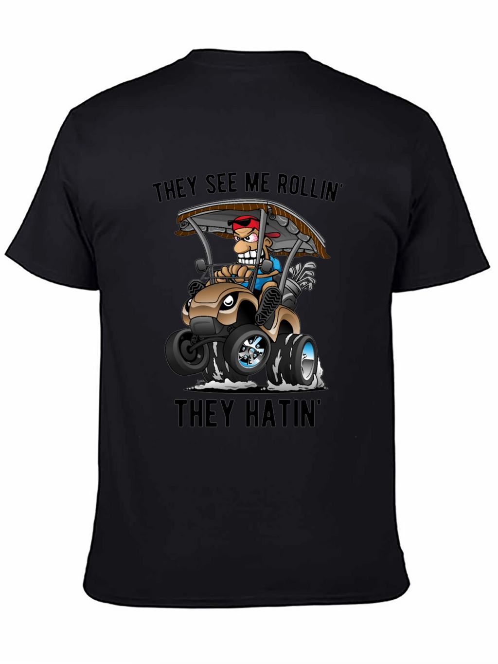 Funny Golf Cart T-Shirt: They See Me Rollin