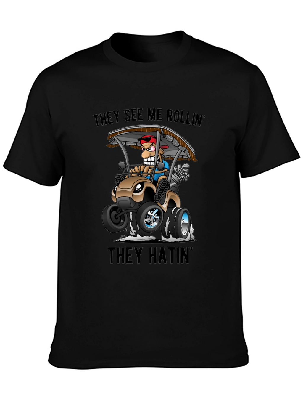 Funny Golf Cart T-Shirt: They See Me Rollin