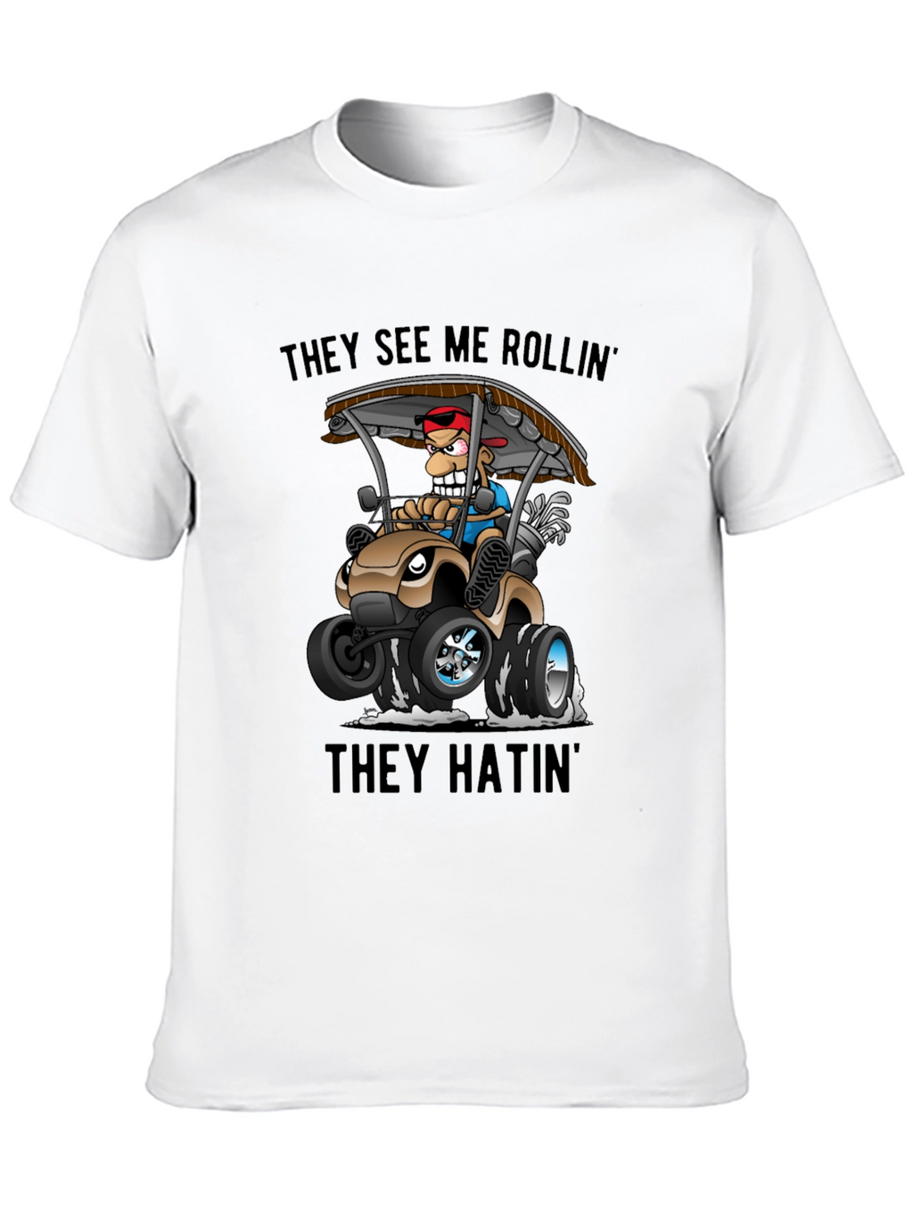 Funny Golf Cart T-Shirt: They See Me Rollin