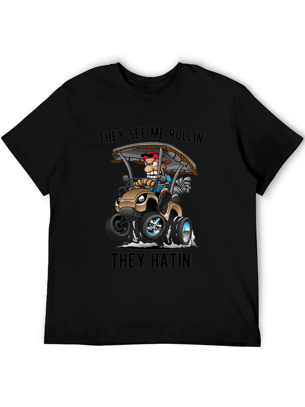 Funny Golf Cart T-Shirt: They See Me Rollin
