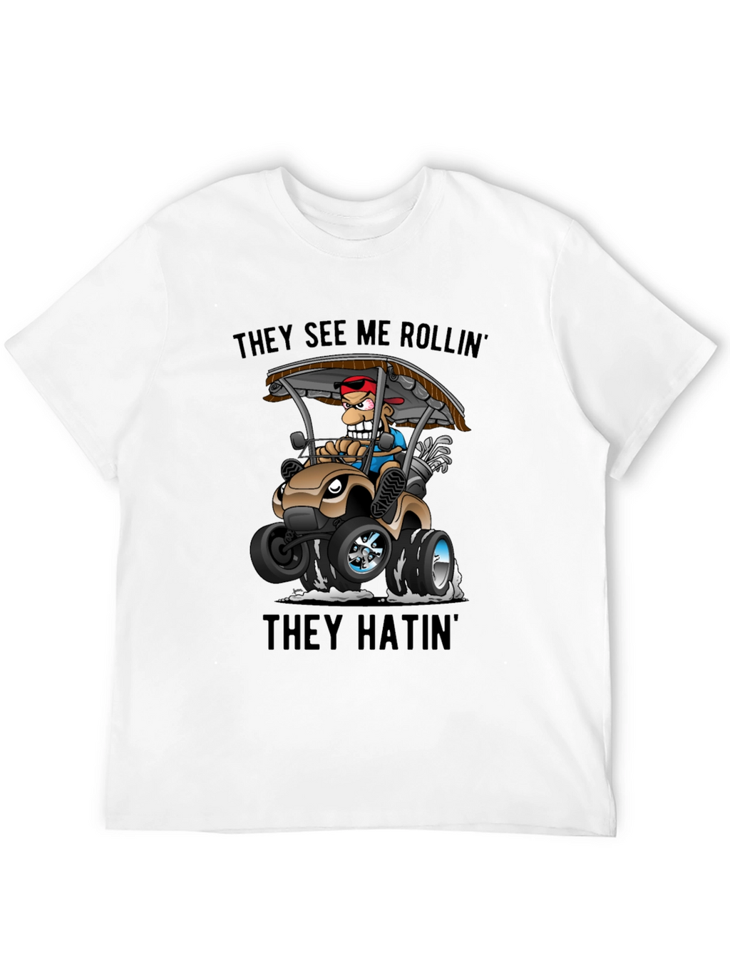 Funny Golf Cart T-Shirt: They See Me Rollin
