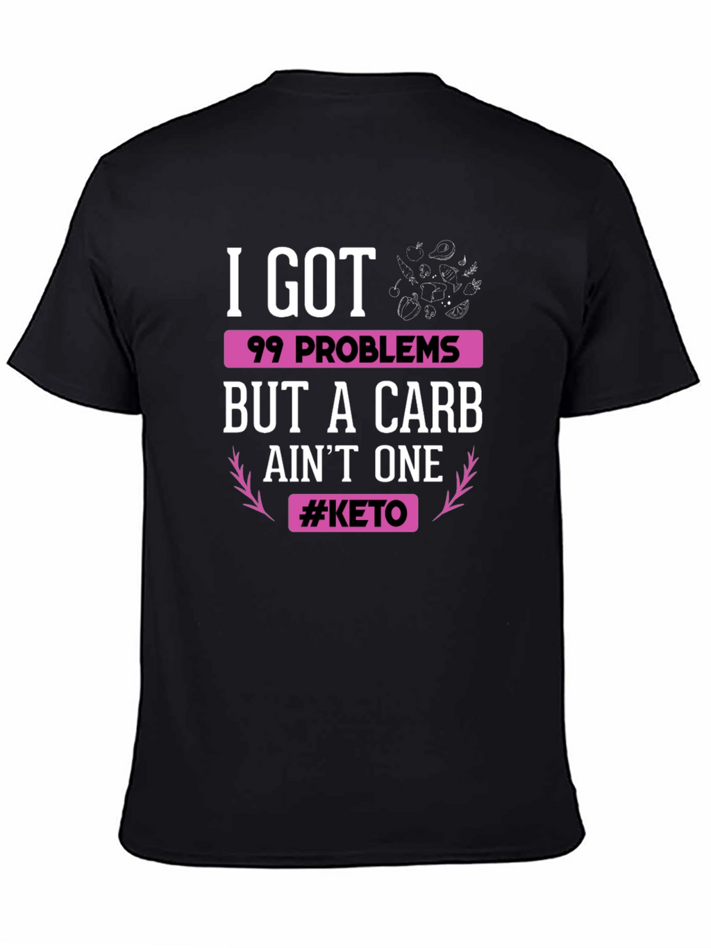 Keto Diet T-Shirt: 99 Problems But Carb Aint One