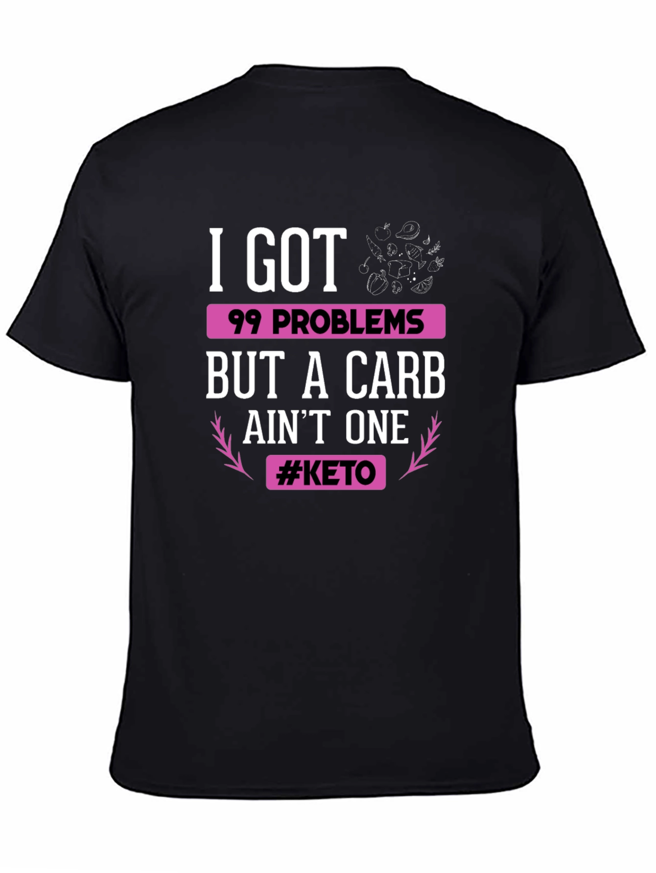 Keto Diet T-Shirt: 99 Problems But Carb Aint One