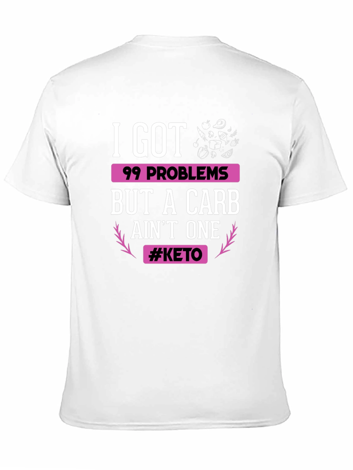 Keto Diet T-Shirt: 99 Problems But Carb Aint One
