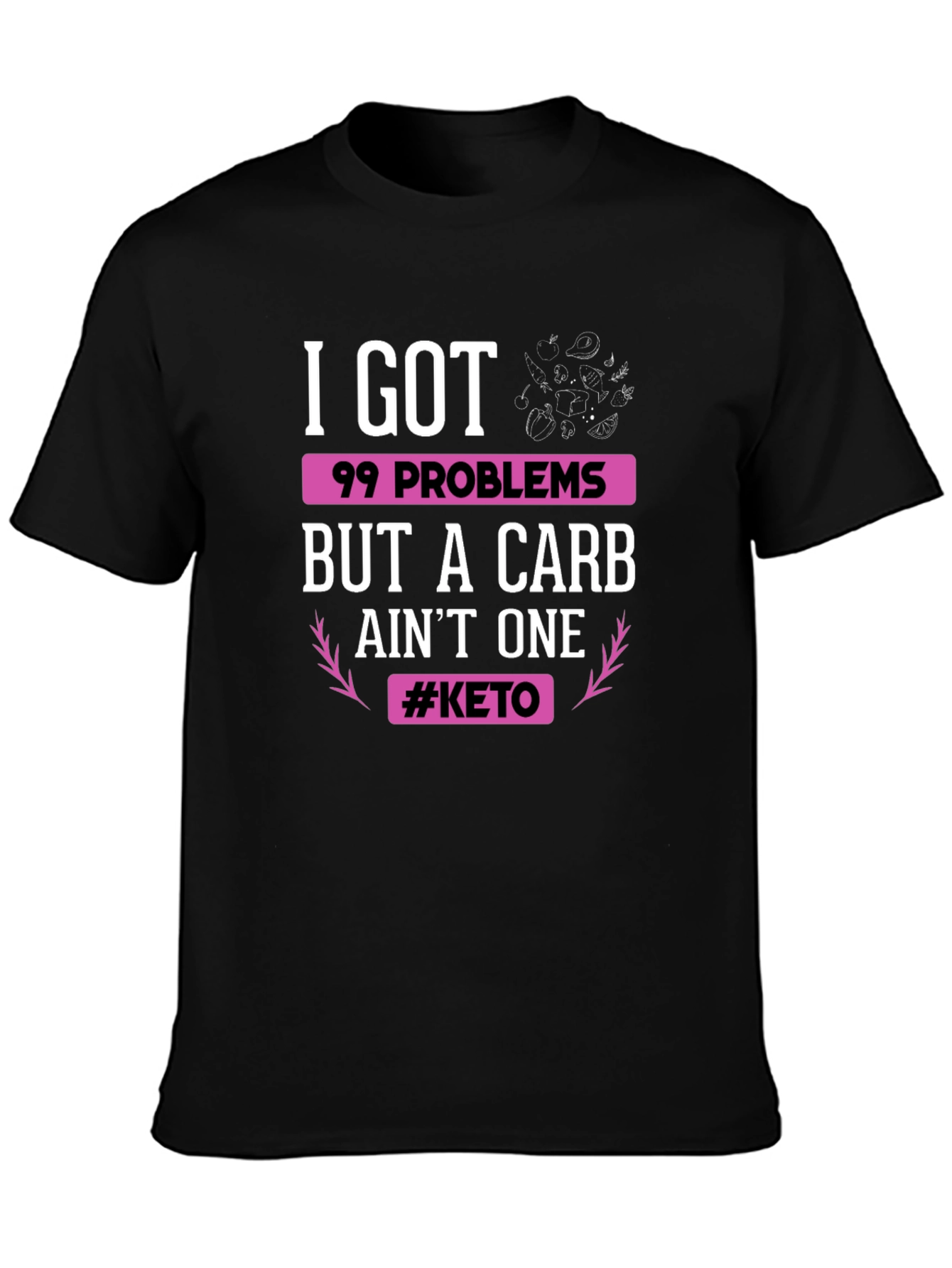 Keto Diet T-Shirt: 99 Problems But Carb Aint One