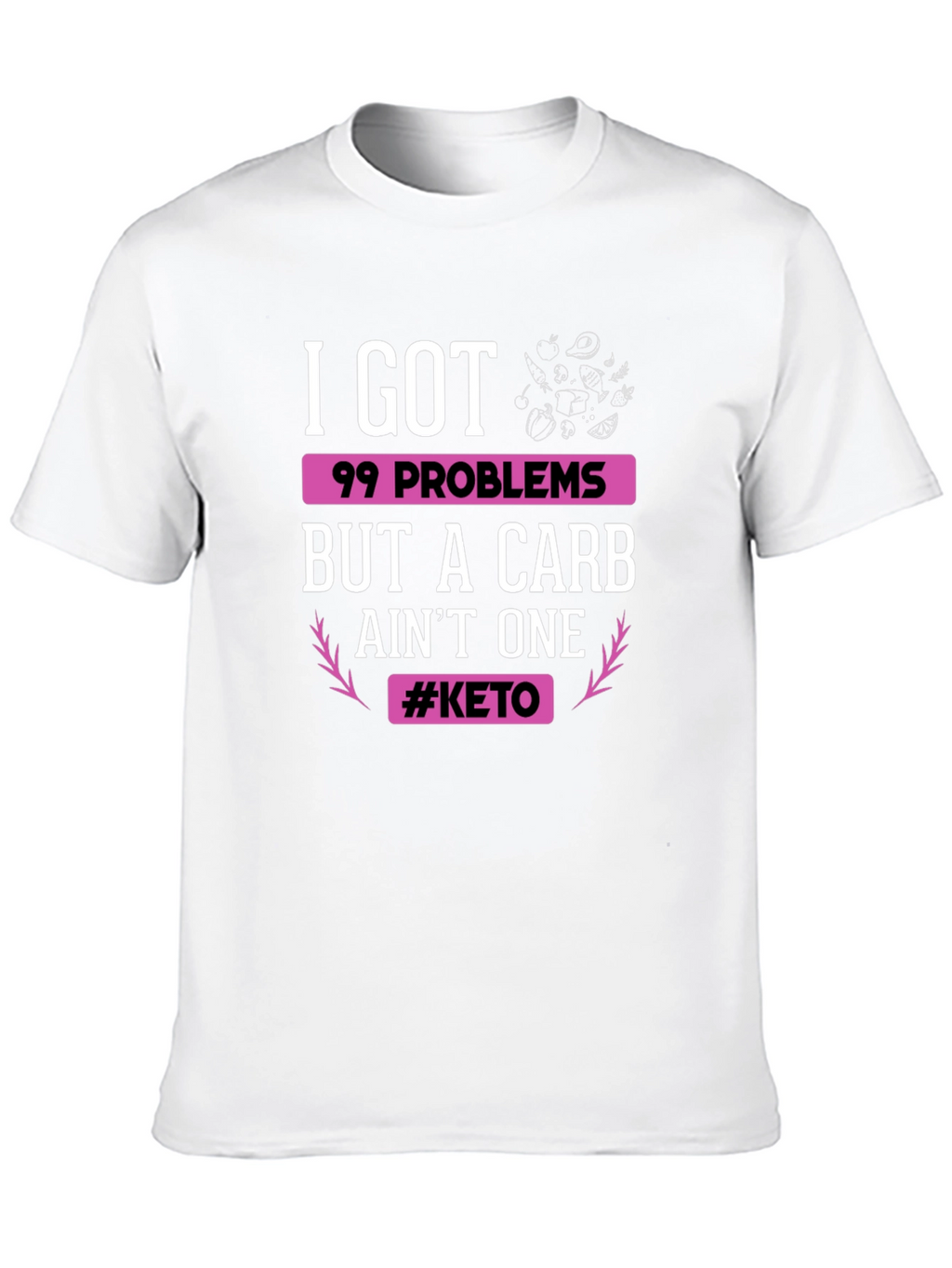 Keto Diet T-Shirt: 99 Problems But Carb Aint One