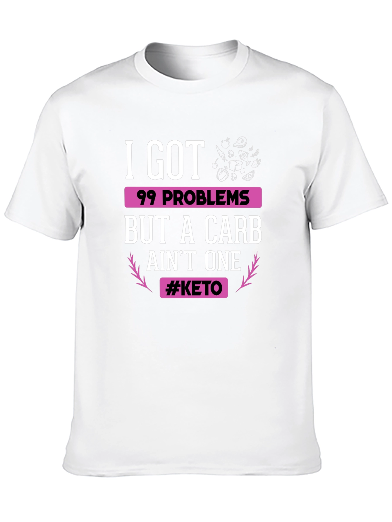 Keto Diet T-Shirt: 99 Problems But Carb Aint One