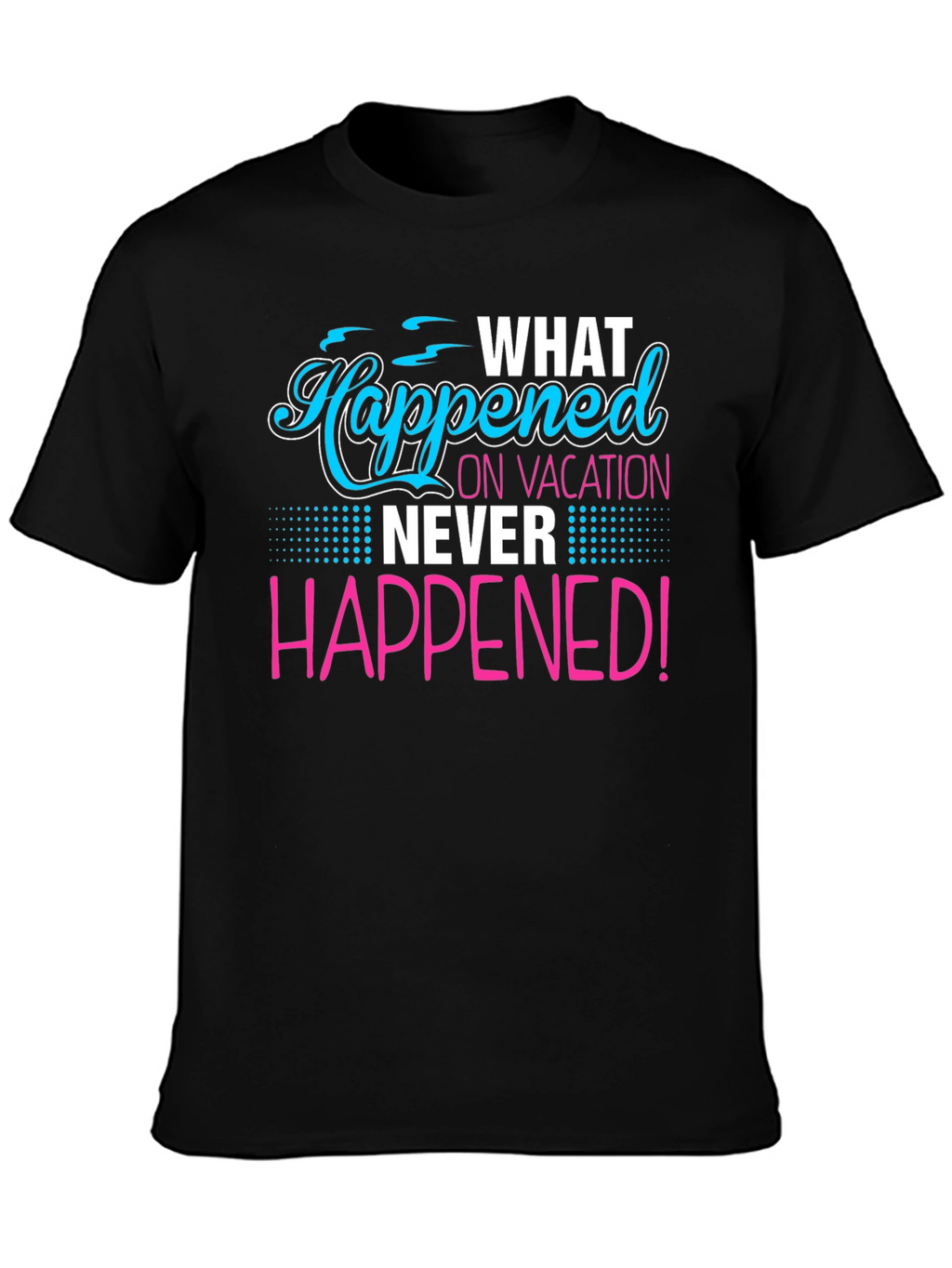 Vacation Secret T-Shirt: What Happened Stays