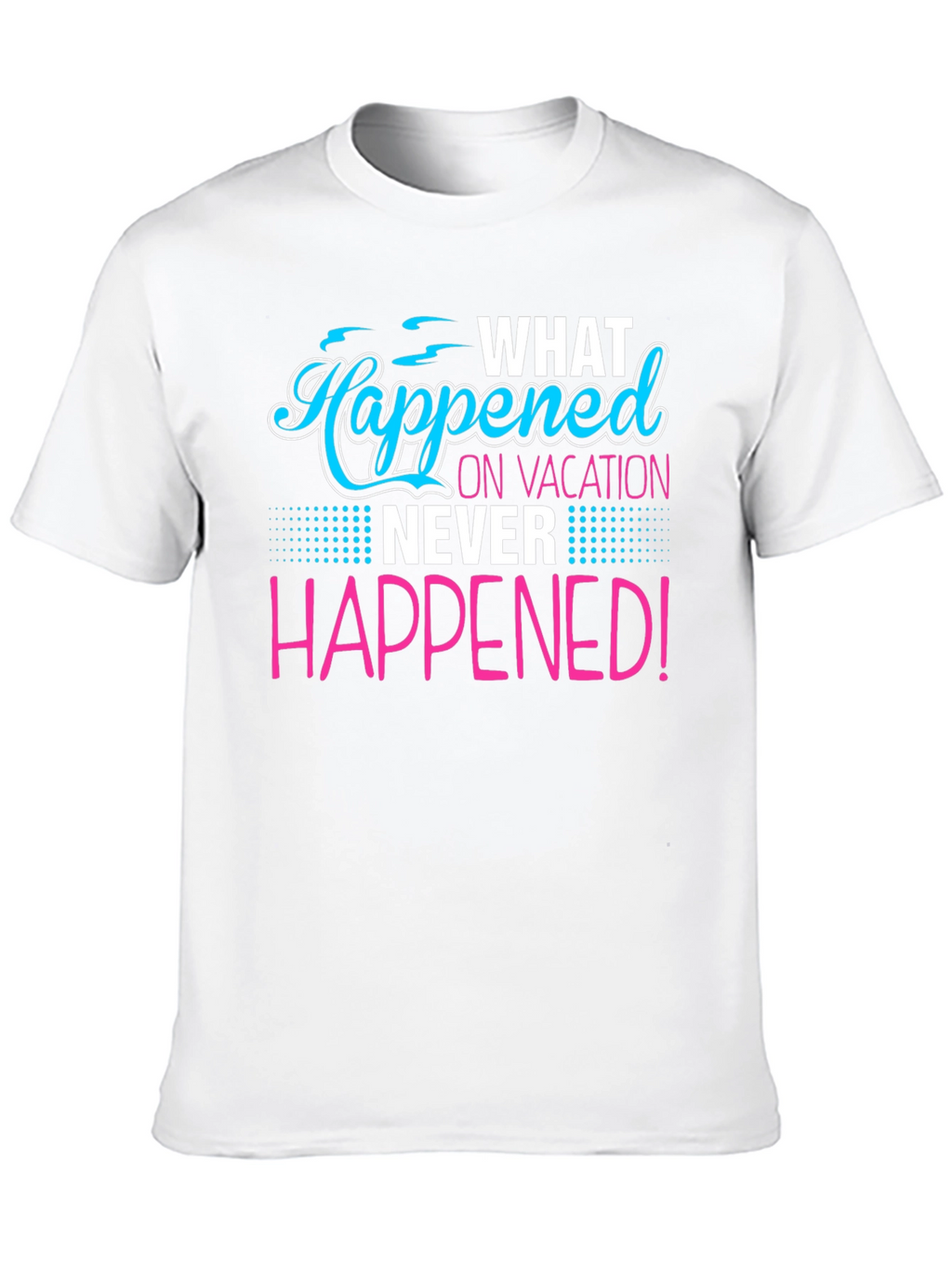 Vacation Secret T-Shirt: What Happened Stays