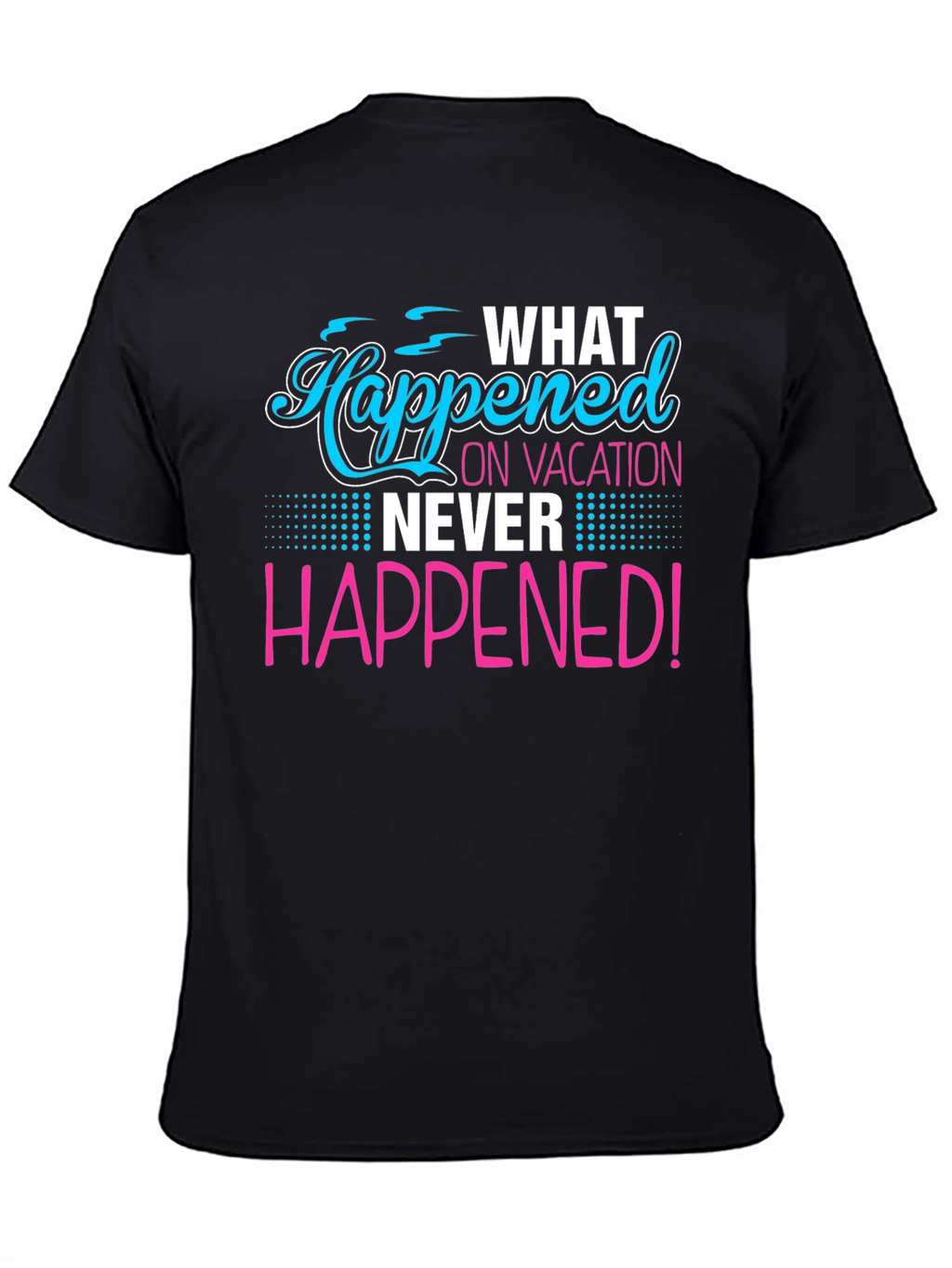 Vacation Secret T-Shirt: What Happened Stays