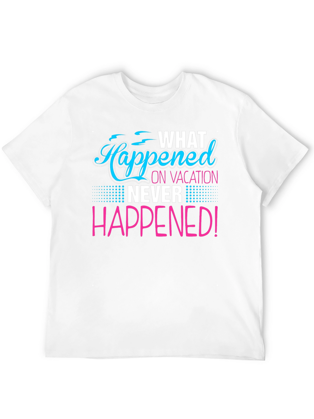 Vacation Secret T-Shirt: What Happened Stays