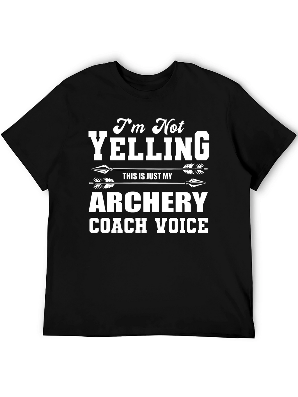 Archery Coach T-Shirt: Im Not Yelling!