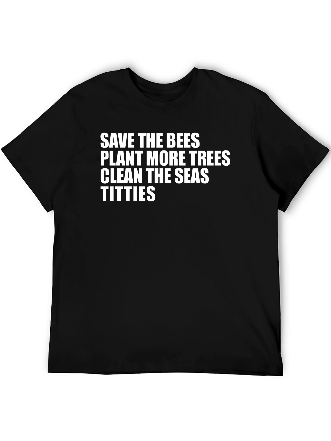 Funny Environmental Tee: Save Bees Plant Trees Clean Seas Titties