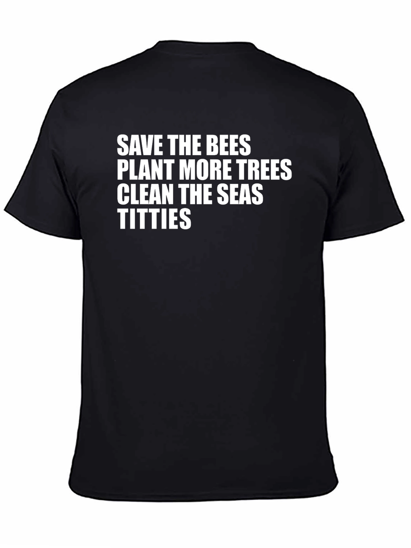 Funny Environmental Tee: Save Bees Plant Trees Clean Seas Titties
