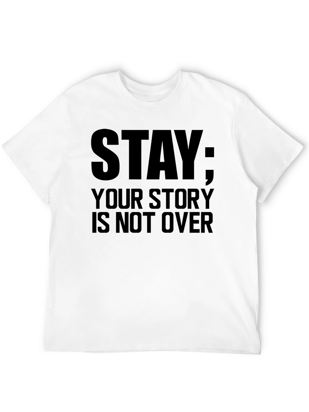 Stay: Your Story Is Not Over Black T-Shirt