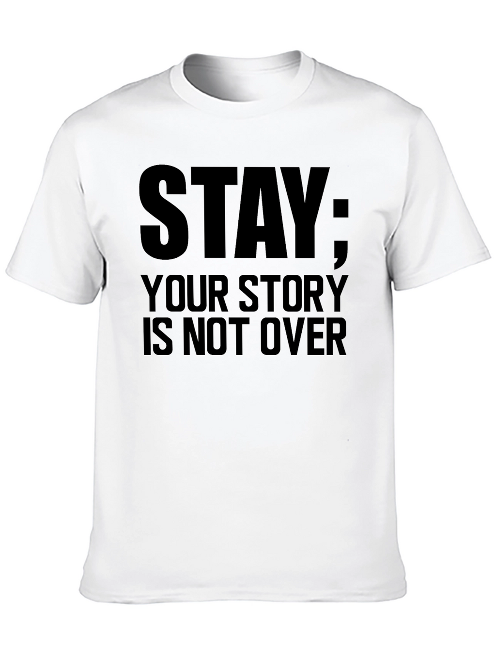 Stay: Your Story Is Not Over Black T-Shirt