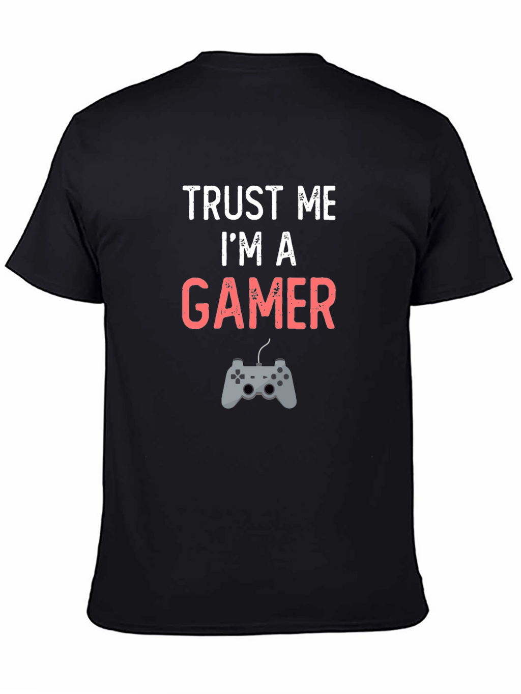 Trust Me Im A Gamer T-Shirt