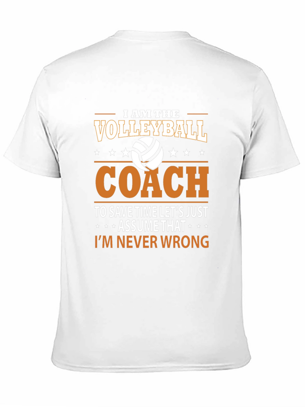 Volleyball Coach T-Shirt - Im Never Wrong!