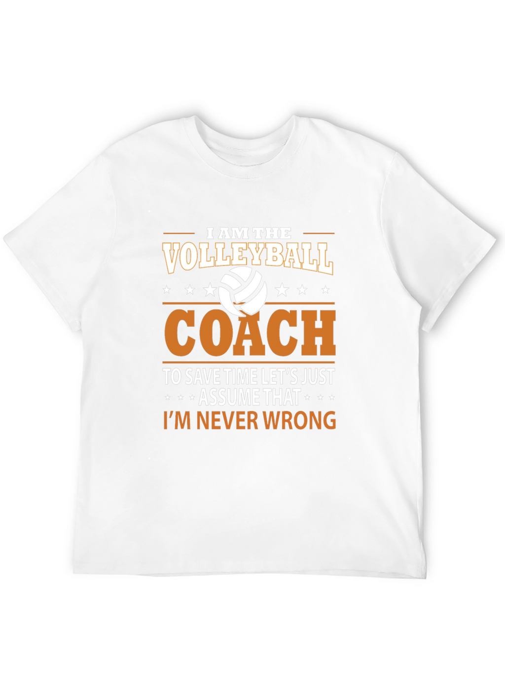 Volleyball Coach T-Shirt - Im Never Wrong!