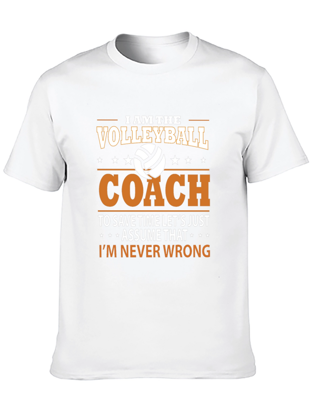 Volleyball Coach T-Shirt - Im Never Wrong!
