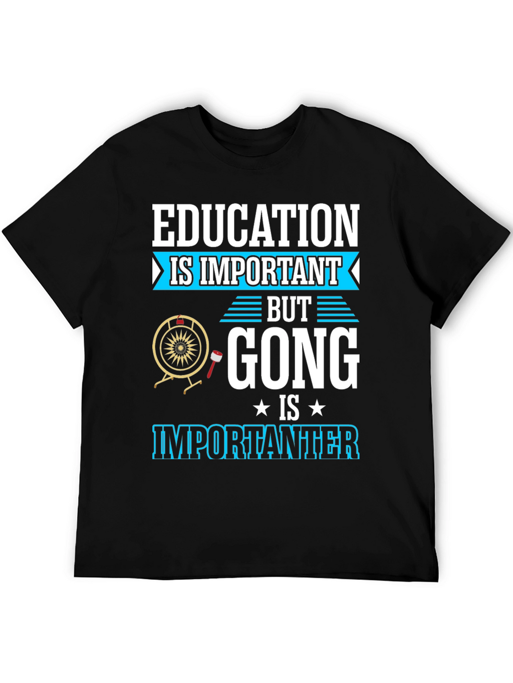 Education Important Gong Fun T-Shirt