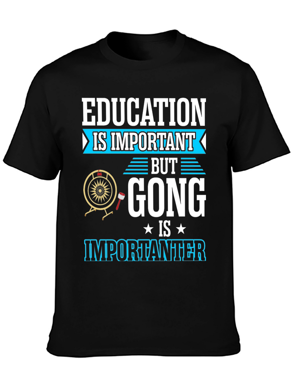 Education Important Gong Fun T-Shirt