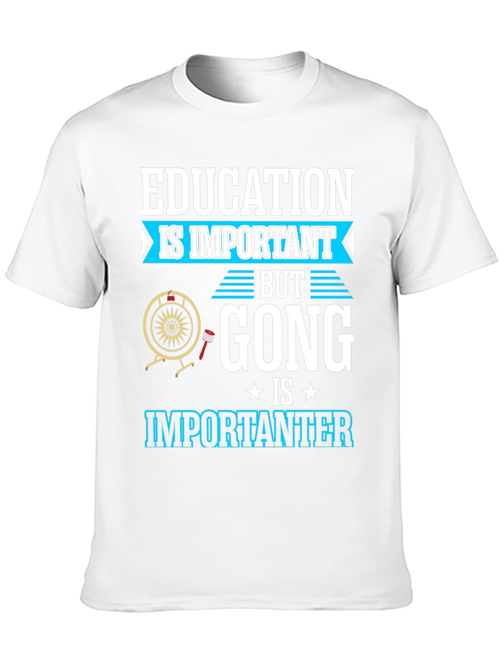 Education Important Gong Fun T-Shirt