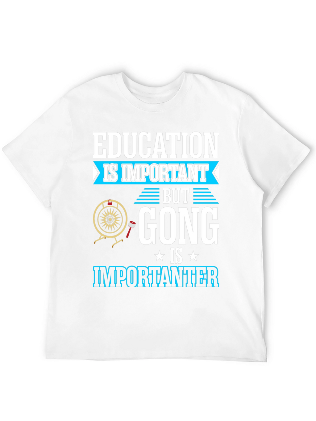 Education Important Gong Fun T-Shirt