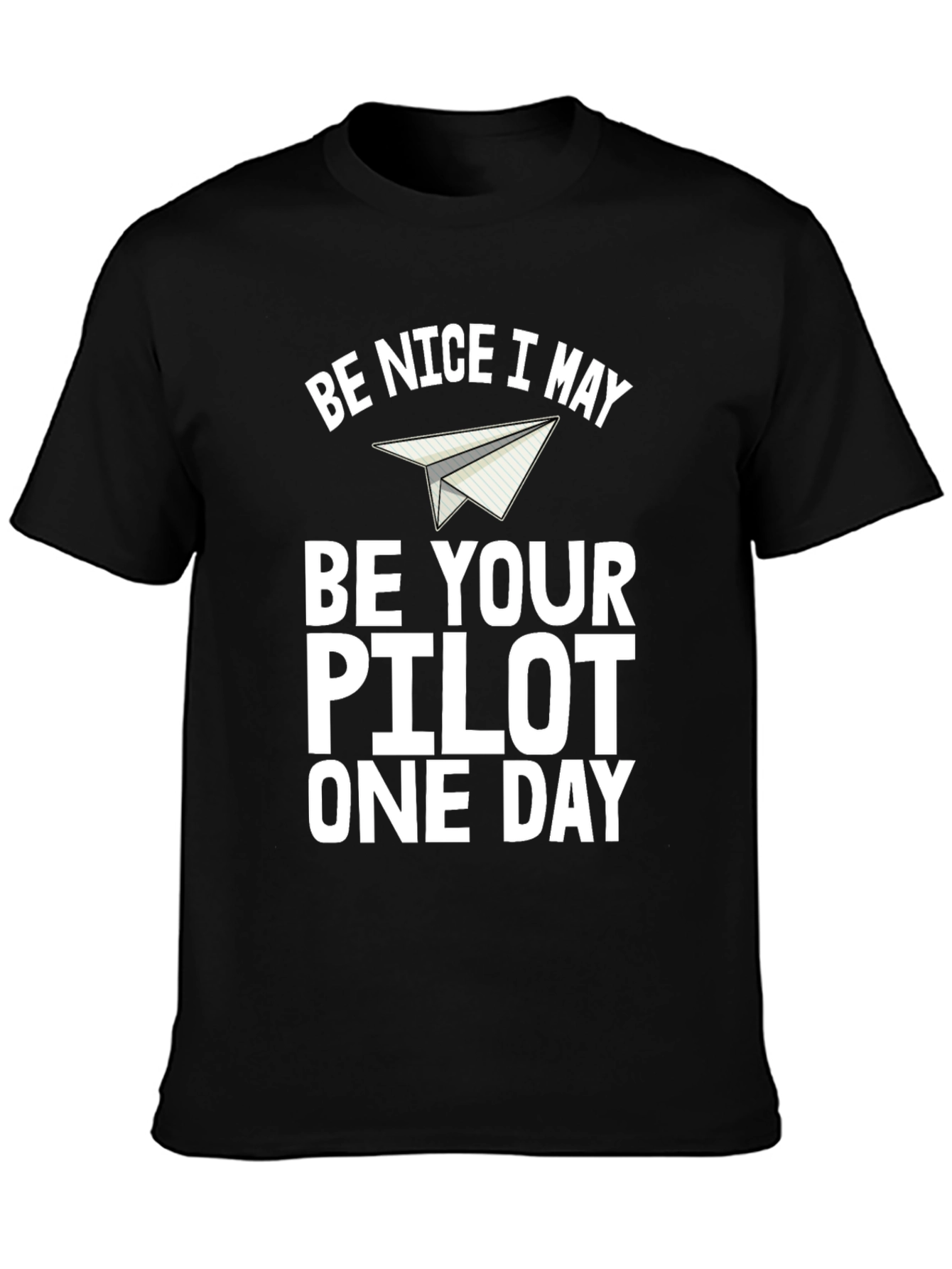 Be Nice I May Be Your Pilot One Day T-Shirt