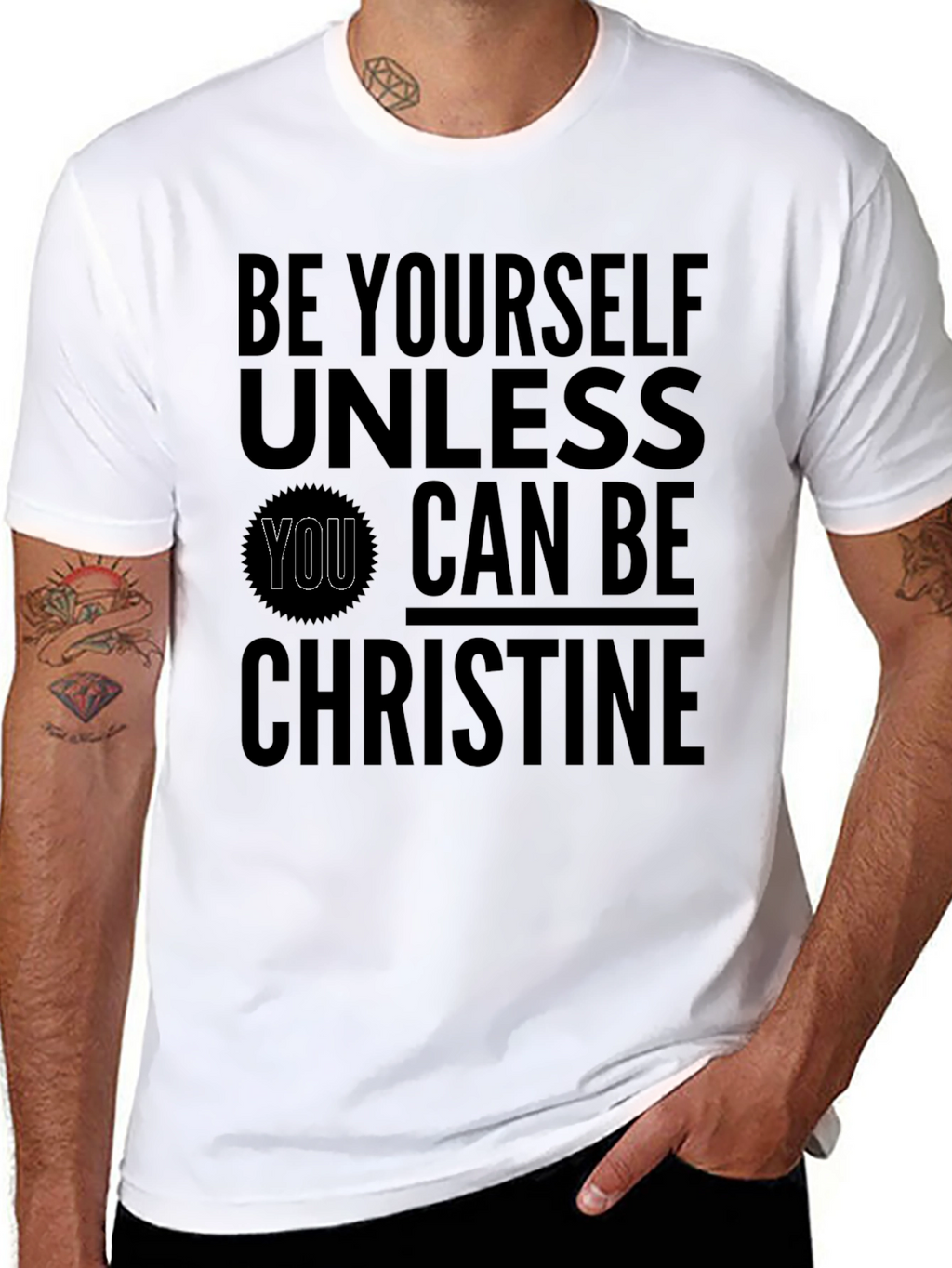 Be Yourself Unless You Can Be Christine T-Shirt