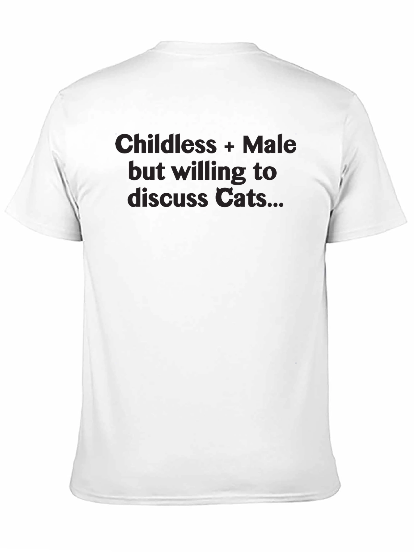 Childless Male Willing to Discuss Cats T-Shirt