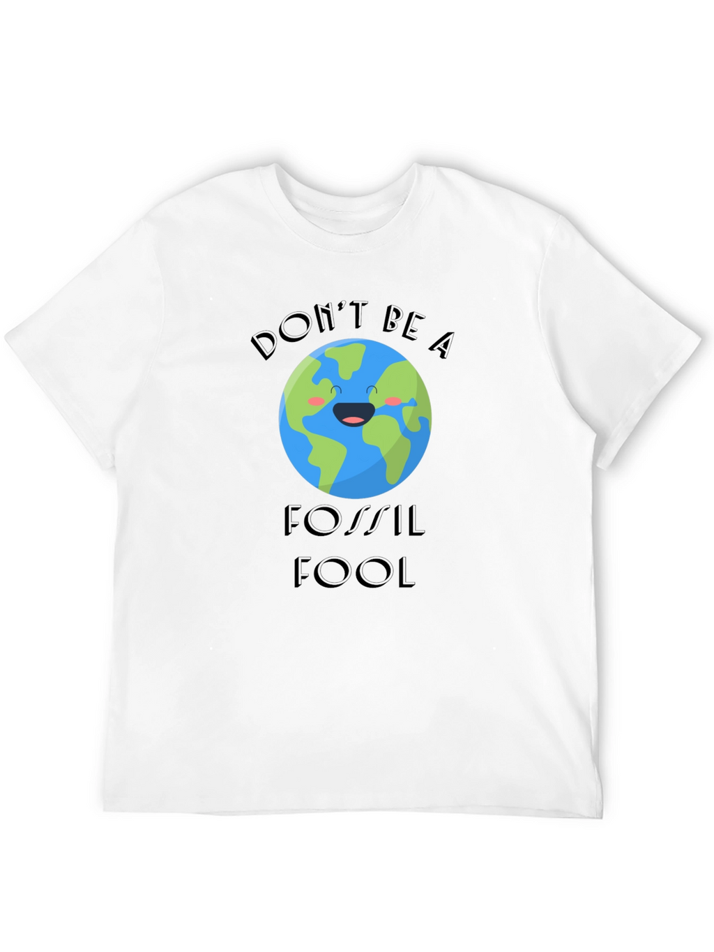 Dont Be A Fossil Fool Graphic T-Shirt