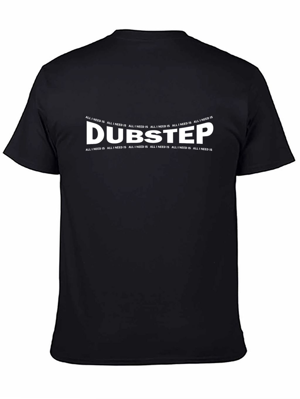 Dubstep All I Need Is Black T-Shirt