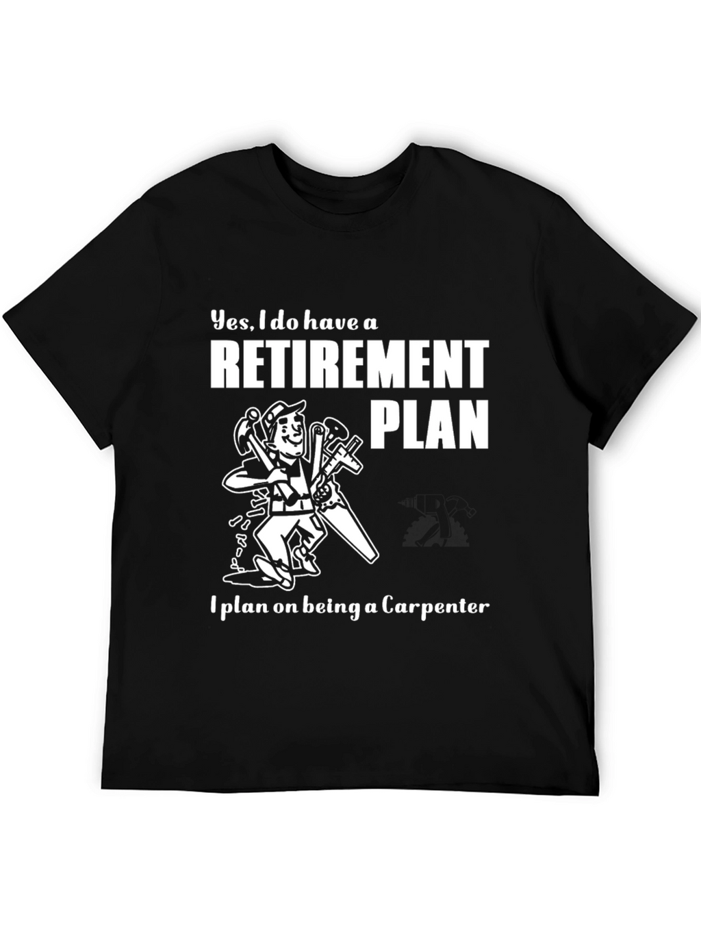 Carpenter Retirement Plan T-Shirt