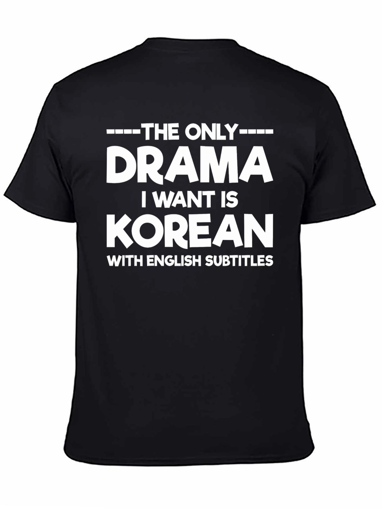 Korean Drama T-Shirt - The Only Drama I Want