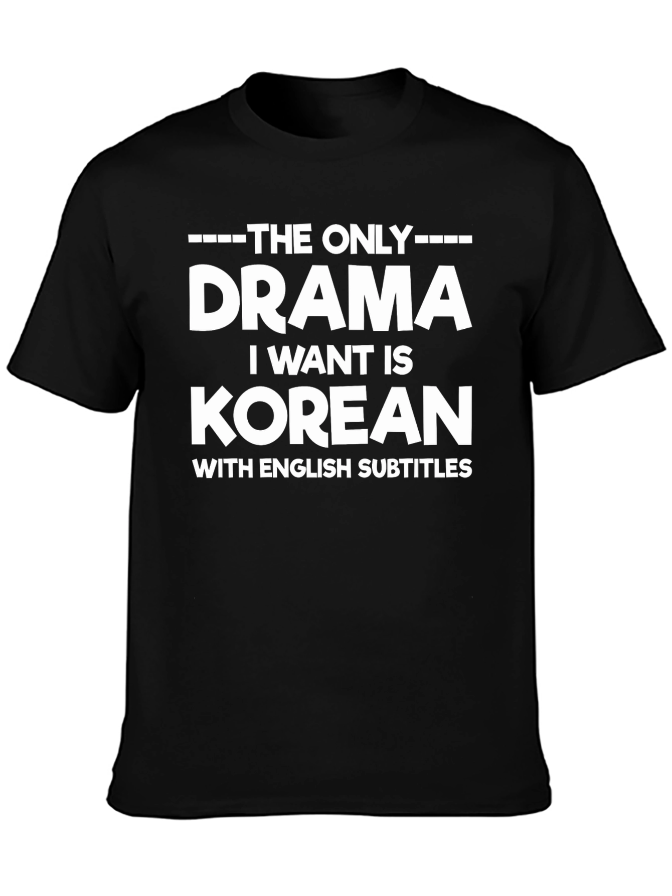 Korean Drama T-Shirt - The Only Drama I Want