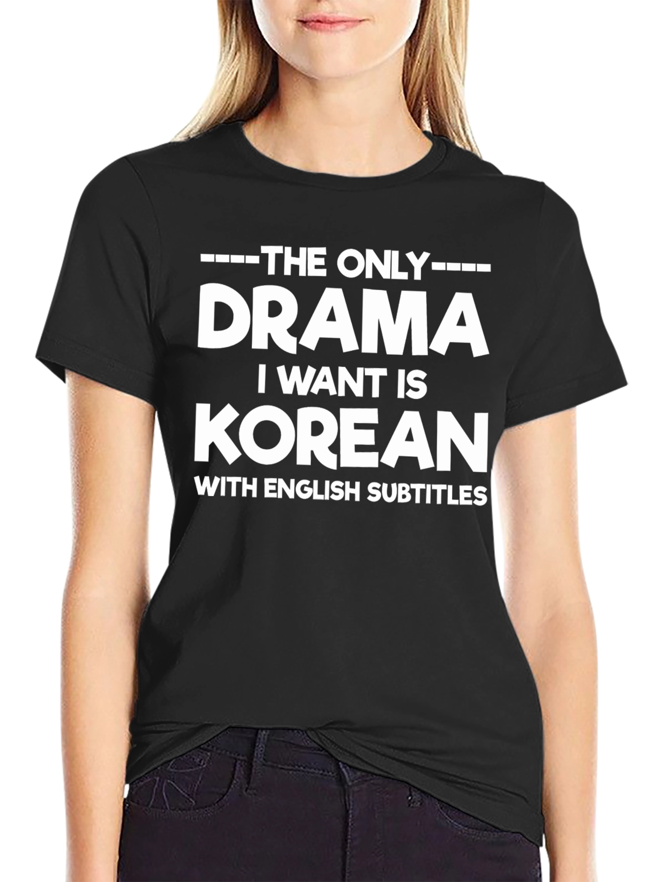 Korean Drama T-Shirt - The Only Drama I Want