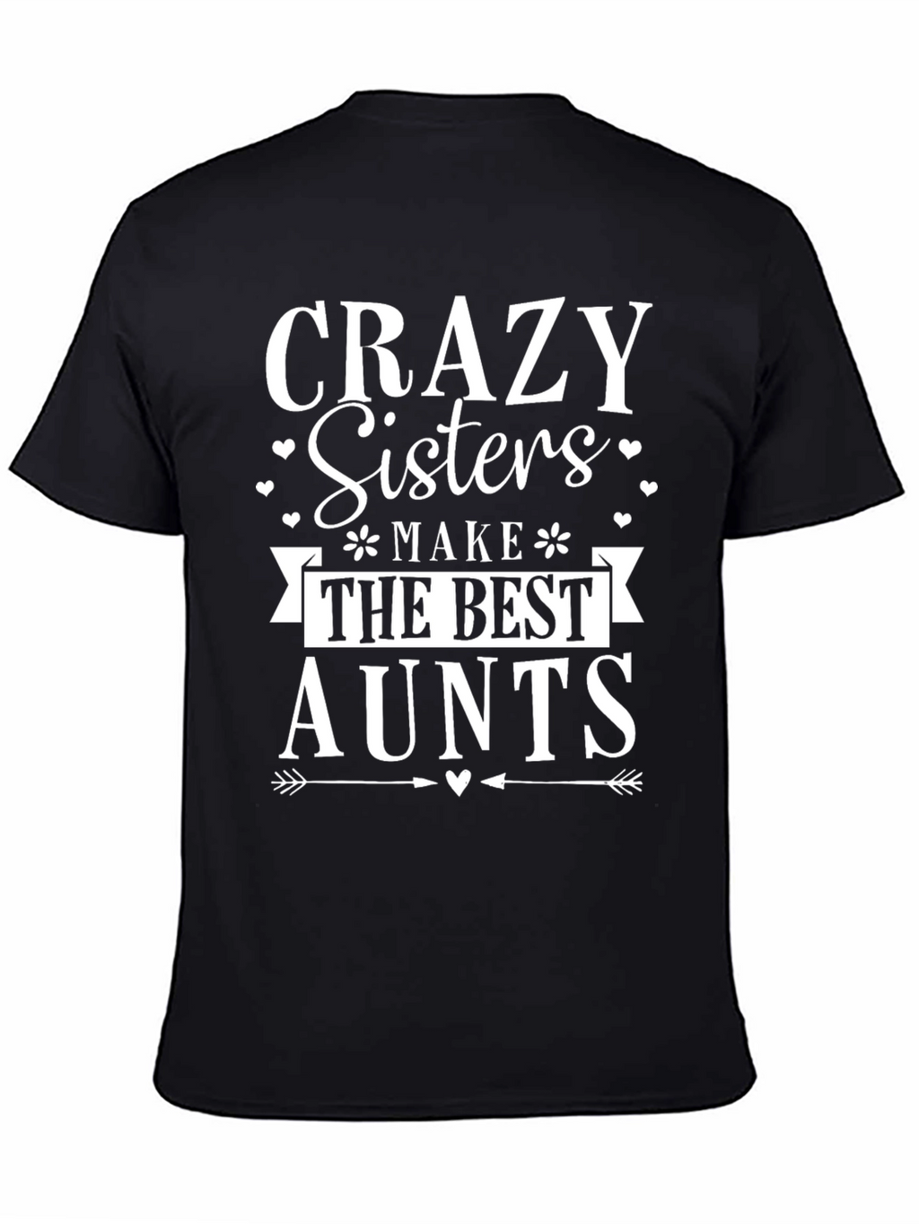 Crazy Sisters Make The Best Aunts T-Shirt