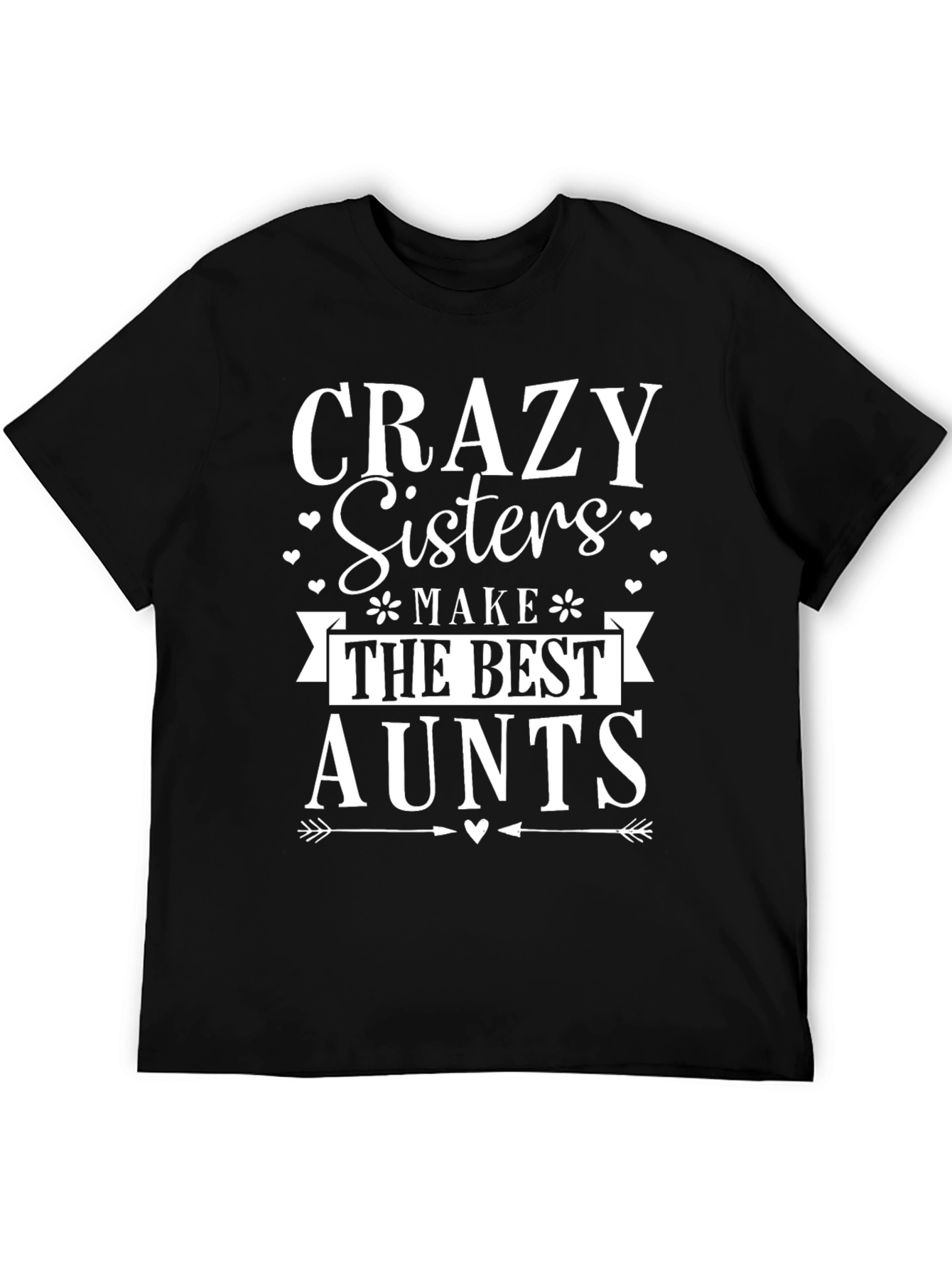 Crazy Sisters Make The Best Aunts T-Shirt