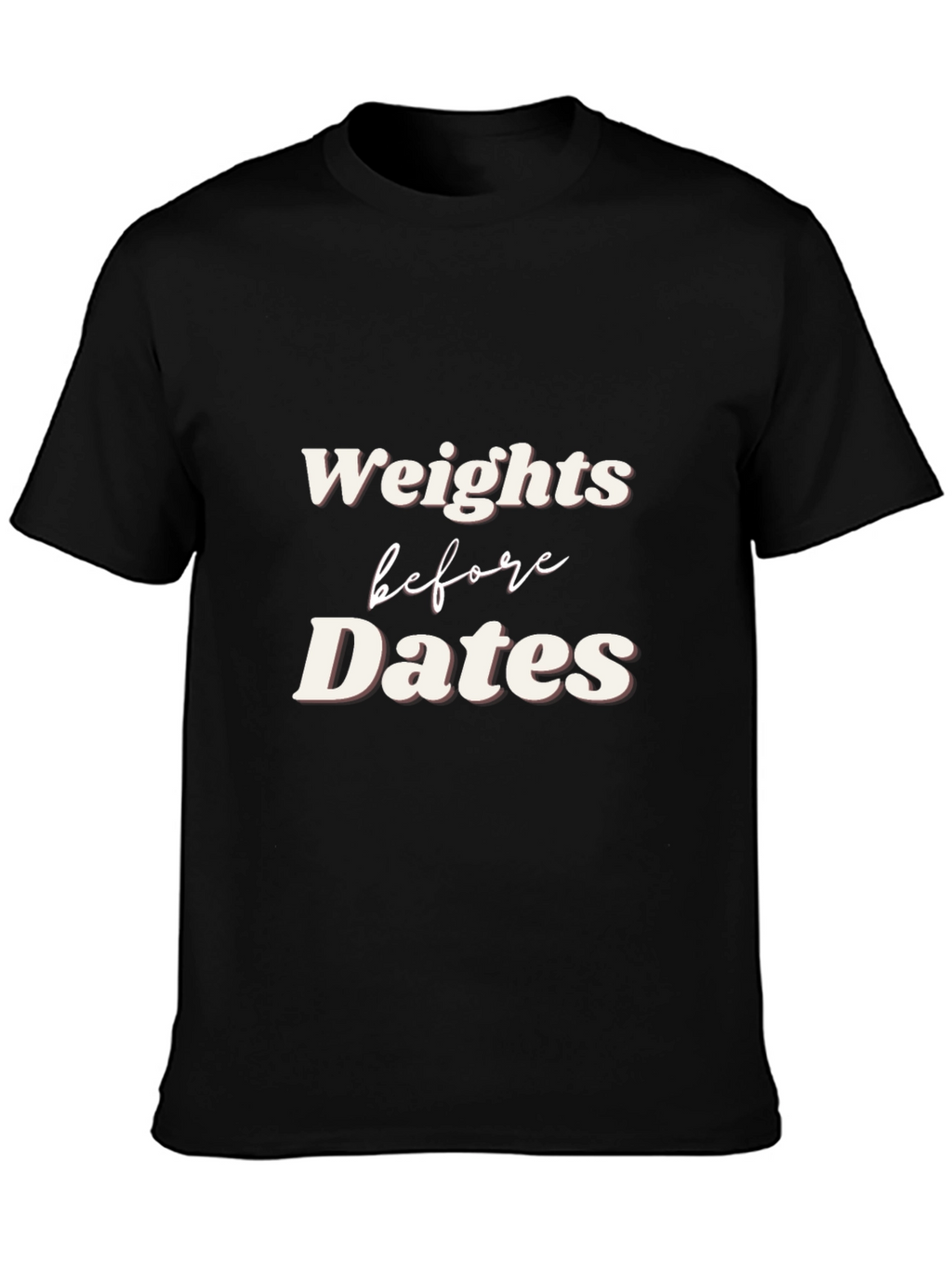 Weights Before Dates Graphic Tee