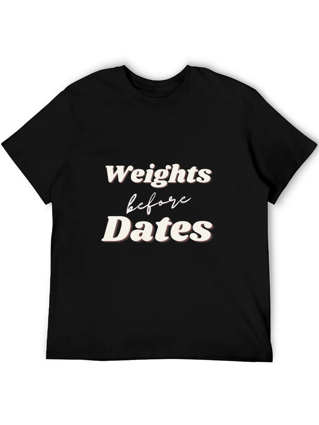 Weights Before Dates Graphic Tee